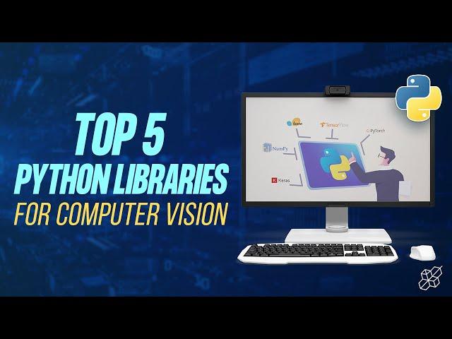 Top 5 Python Libraries for Computer Vision | Python Explained