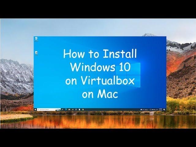 How to Install Windows 10 on Virtual Box on Mac