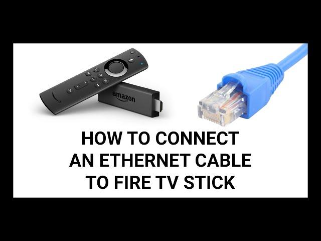 How to Connect Your Fire TV Stick to an Ethernet Cable | Step-by-Step Guide