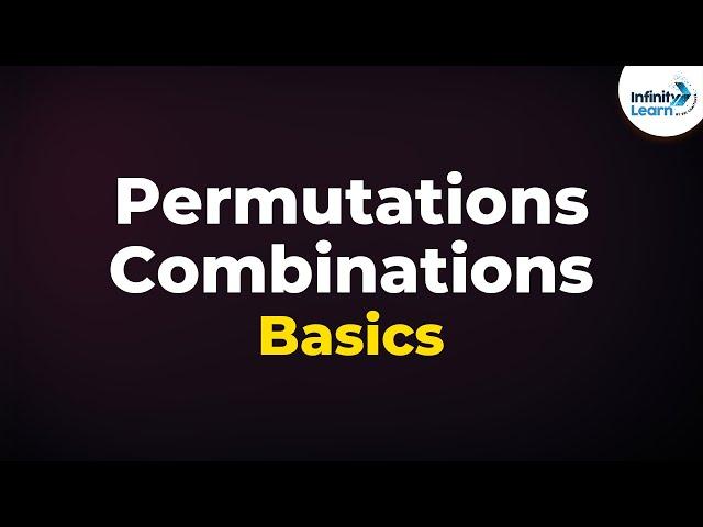 Permutations and Combinations | Counting | Infinity Learn
