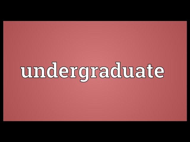 Undergraduate Meaning