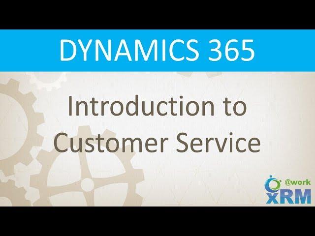 DYNAMICS 365: Customer Service Automation Features