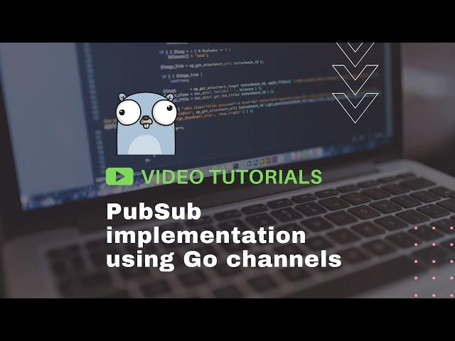 Golang: PubSub implementation using Go channels (Tutorial)