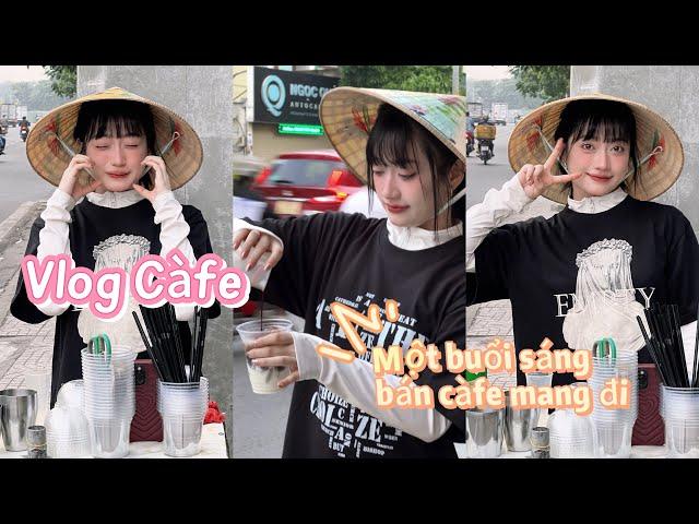 MỘT BUỔI SÁNG BÁN CÀFE MANG ĐI | Vlog Càfe - Lê Trinh