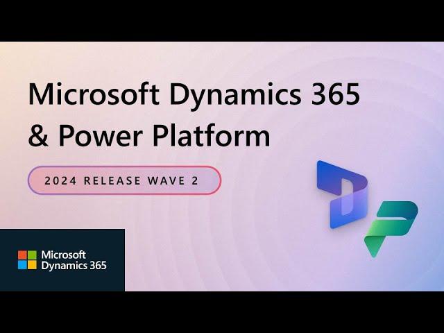 Dynamics 365 and Power Platform 2024 Release Wave 2 Highlights