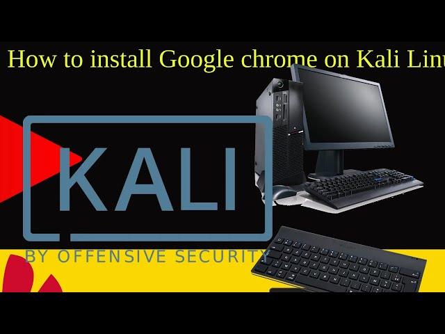 How to install Google chrome on Kali Linux os