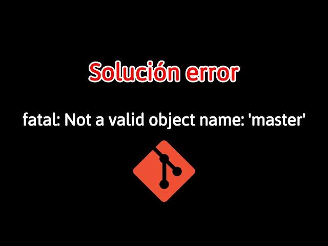 Error en Git | fatal: Not a valid object name: 'master' | soulcion