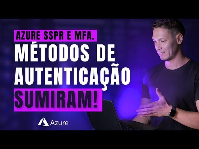 Azure SSPR e MFA. Métodos de autenticação SUMIRAM!!