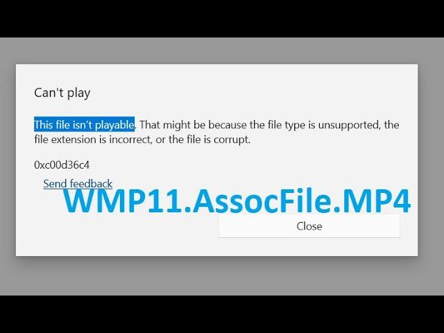 Type of file WMP11.AssocFile.MP4 | Can't play (Error code 0xc00d36c4)