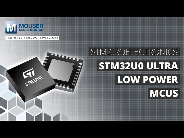 STMicroelectronics STM32U0 Ultra Low Power MCUs: Featured Product Spotlight | Mouser Electronics