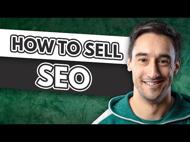 How To Sell SEO | Beginners Guide To Selling SEO