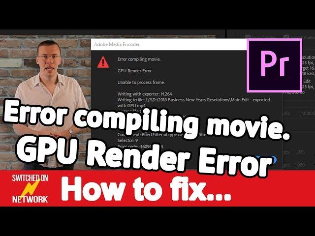 Adobe Premiere Pro: How to Fix "Error Compiling Movie, GPU Render Error 1609629695"