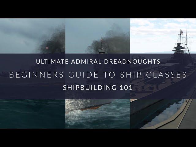 Ultimate Admiral Dreadnoughts - Beginners Guide to Ship Classes - Shipbuilding 101