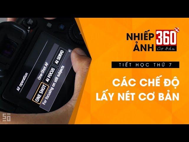 Nhiếp ảnh 360 [CƠ BẢN] Tập 7: Chế độ lấy nét