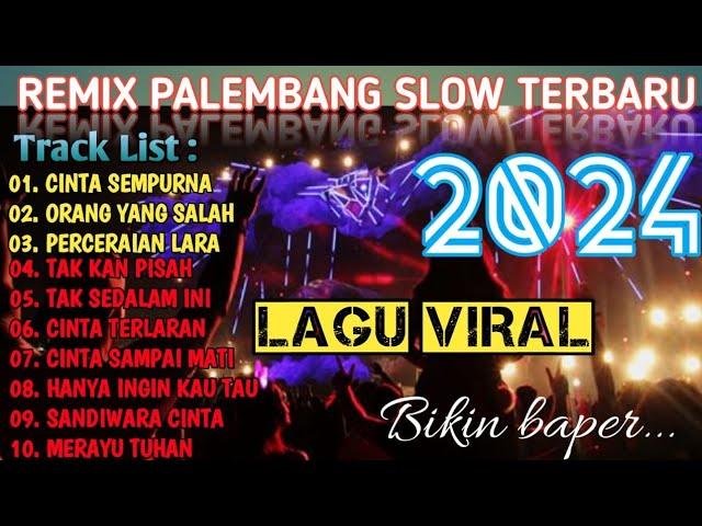 REMIX PALEMBANG SLOW TERBARU 2024 VIRAL CINTA SEMPURNA | ORANG YANG SALAH | PERCERAIAN LARA