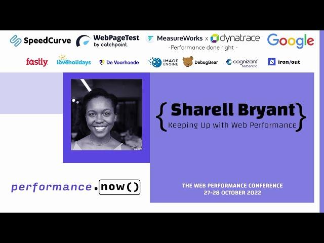 Keeping Up with Web Performance | Sharell Bryant | performance.now() 2022