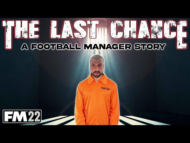 FM22 - The Last Chance - A Football Manager Story - Football Manager 2022