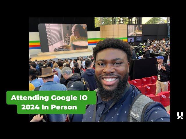 Attending Google IO 2024 - Recap and Lessons!