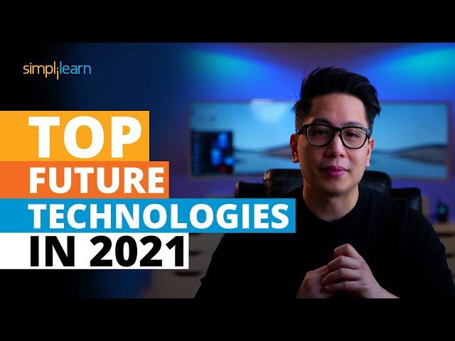 Top Future Technologies In 2021 | New Technologies of 2021 | Trending Technologies 2021 |Simplilearn