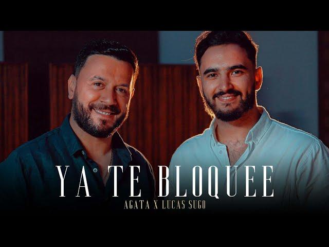 Agata, Lucas Sugo - Ya Te Bloquee (Video Oficial)