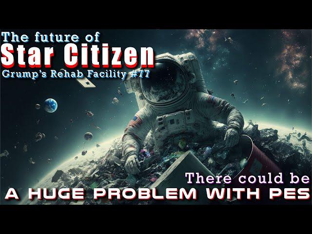 There is a problem with PES in Star Citizen | Grump's Rehab Facility #77