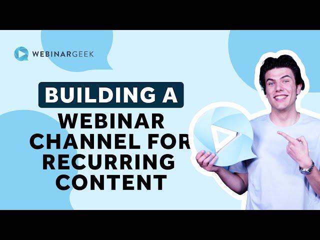 Building a Successful Webinar Channel for Recurring Content | WebinarGeek