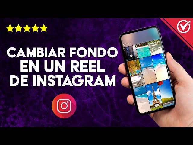 ¿Cómo Cambiar el Fondo en un Reel de Instagram? - Haz Atractivos tus Reels