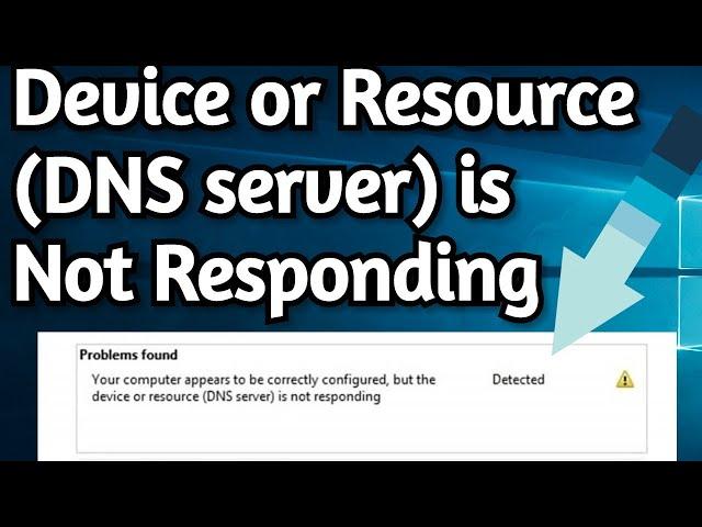 How To Fix: Device or Resource (Dns Server) is Not Responding on Windows 10/8/7