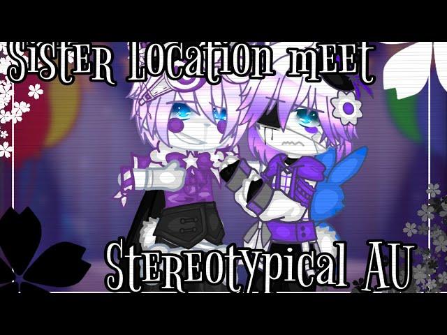 ||• Sister Location meet Stereotypical AU •|| ||• Fnaf, Gacha Club •|| ||• Sister location •||