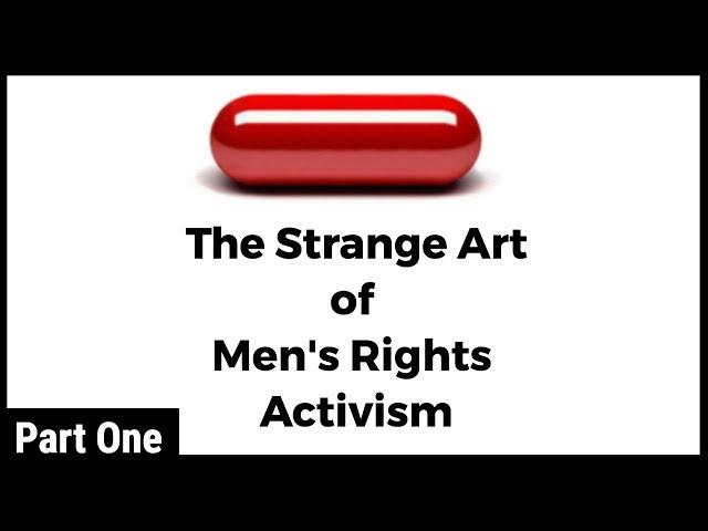 The Red Pill: The Strange Art of Men's Rights Activism (Part 1) | Big Joel