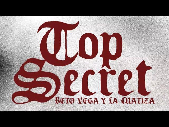 La Cuatiza x Beto Vega - Top secret (Official Video Lyric)