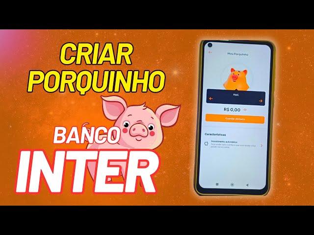 COMO CRIAR PORQUINHO PARA INVESTIR NO BANCO INTER 2024