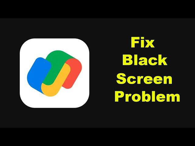 Fix Google Pay App Black Screen Problem Solutions in Android Phone