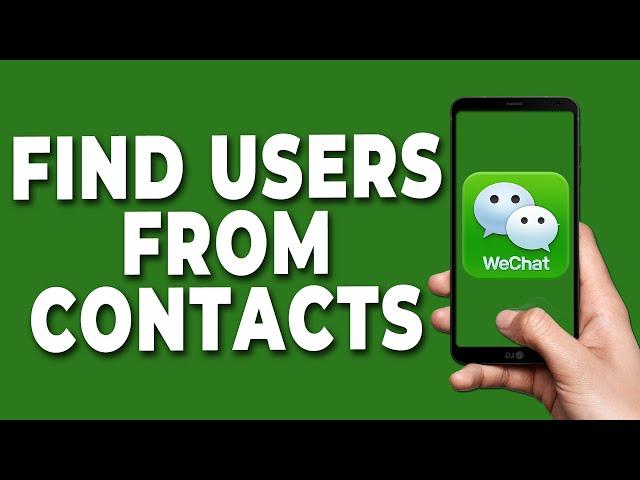 How to Find WeChat Users from your Contacts List