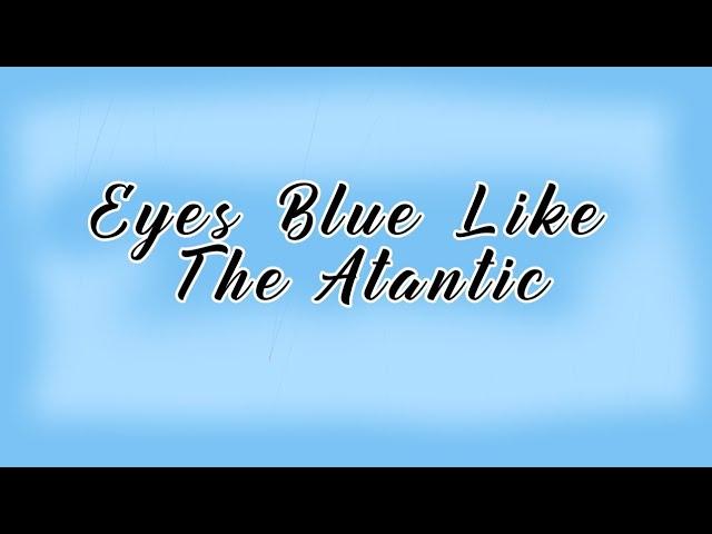 Eyes Blue Like The Atlantic - jmko_music