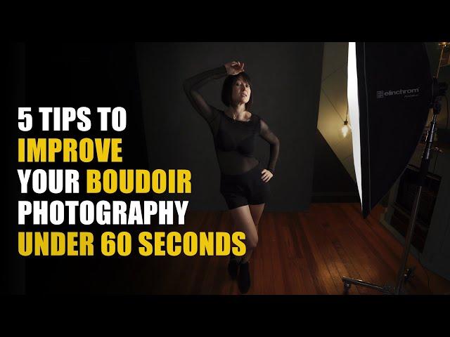 5 TIPS TO IMPROVE YOUR BOUDOIR PHOTOGRAPHY UNDER 60 SECONDS