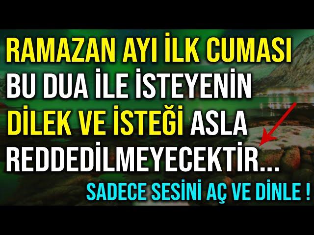 RAMAZAN AYI İLK CUMASI..BU DUA İLE İSTEYENİN DİLEK VE İSTEĞİ ASLA REDDEDİLMEYECEKTİR..!