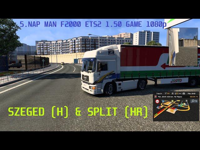 5. Nap - MAN F2000 - ETS 2  1.50 - GAME PLAY 1080p - SZEGED (H) & SPLIT (HR) - Vállalkozói FUVAR