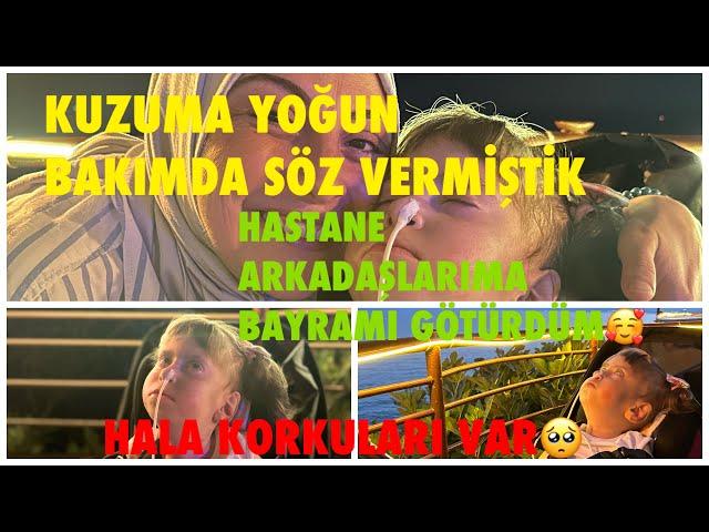 KUZUMA YOĞUN BAKIMDAYKEN SÖZ VERMİŞTİKHALA KORKULARI VARHASTANE ARKADAŞLARIMA BAYRAMI GÖTÜRDÜM