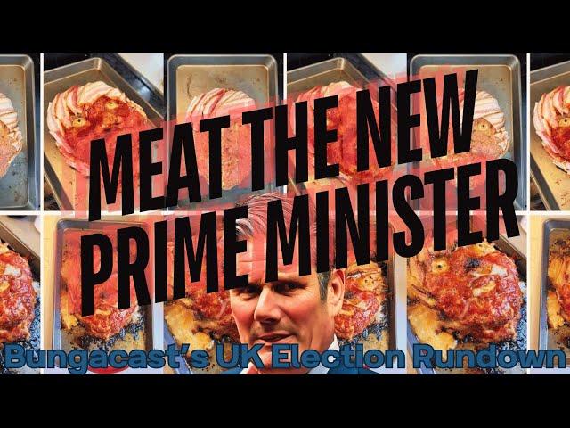 /422/ Meat the New Prime Minister: UK Election Rundown