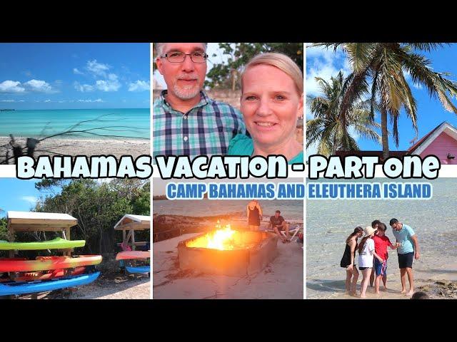 BAHAMAS FAMILY VACATION - PART ONE / CAMP BAHAMAS AND ELEUTHERA ISLAND
