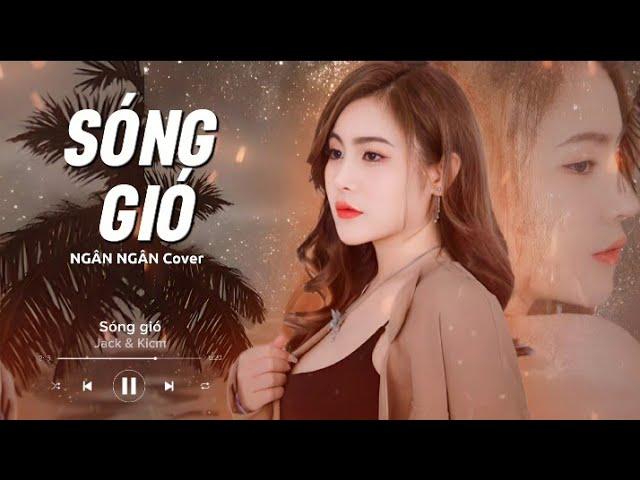 SÓNG GIÓ (Nhạc Ballad ) -Jack &Kicm | NGÂN NGÂN Cover cực hay