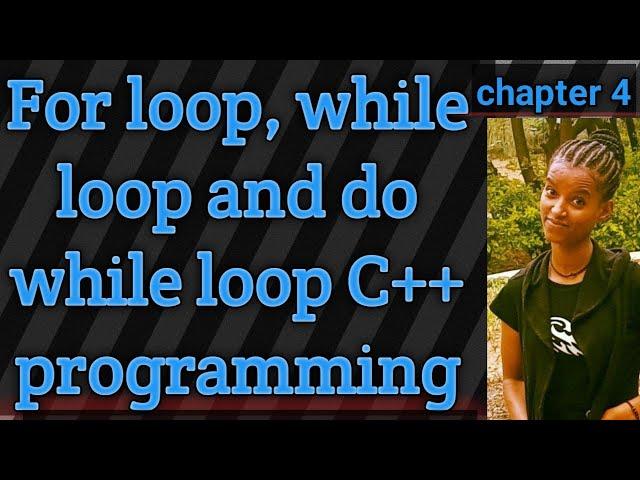 While loop, do-while loop and  for loop in C++ programming chapter 4