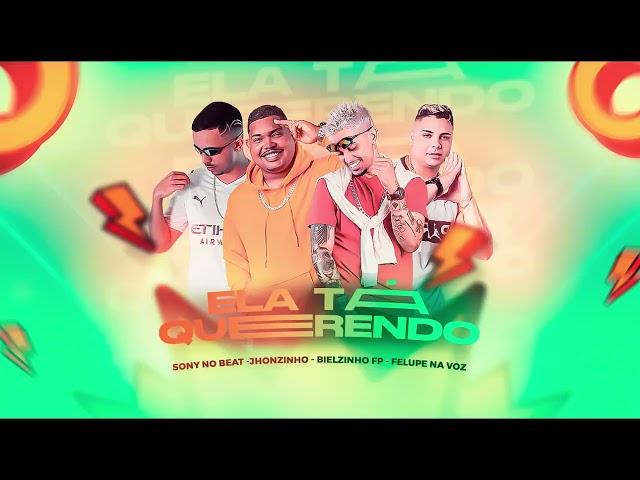 ELA TA QUERENDO E NÃO  TA SABENDO PEDIR - SONY NO BEAT, JOHNZINHO, BIELZINHO FP, FELUPE NA VOZ