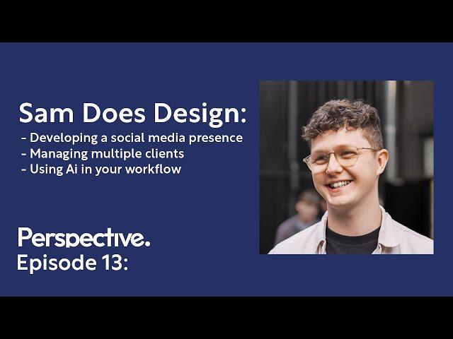 Sam Does Design | Perspective Podcast Ep.13 |