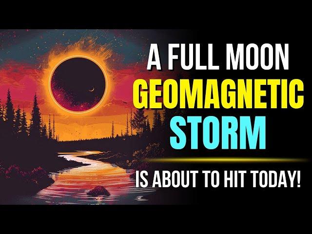 Get Ready for a Rare Phenomenon: A Full Moon Geomagnetic Storm Is About to Hit Today! 