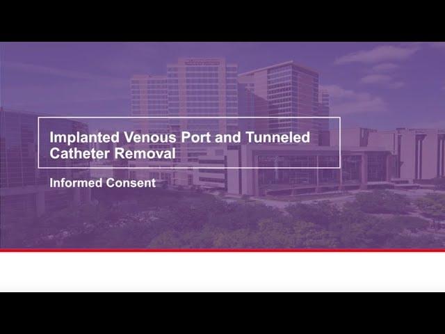 Implanted venous port and tunneled catheter removal: Informed consent