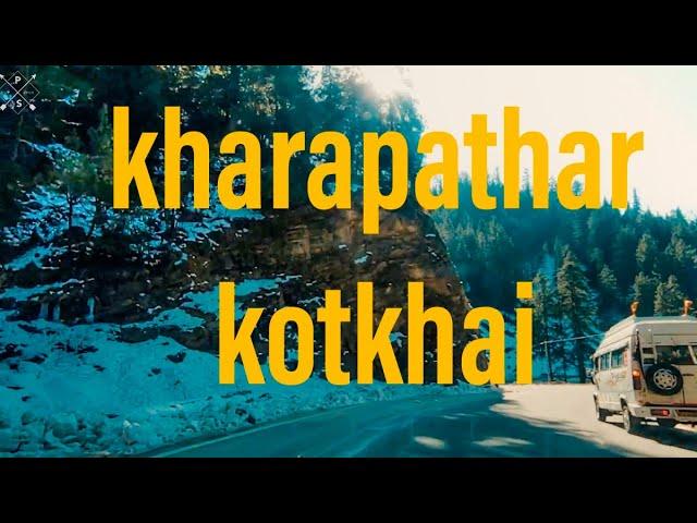 kharapathar to  kotkhai. shimla himachal travel road