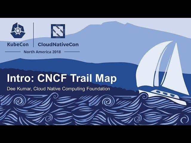 Intro: CNCF Trail Map - Dee Kumar, Cloud Native Computing Foundation