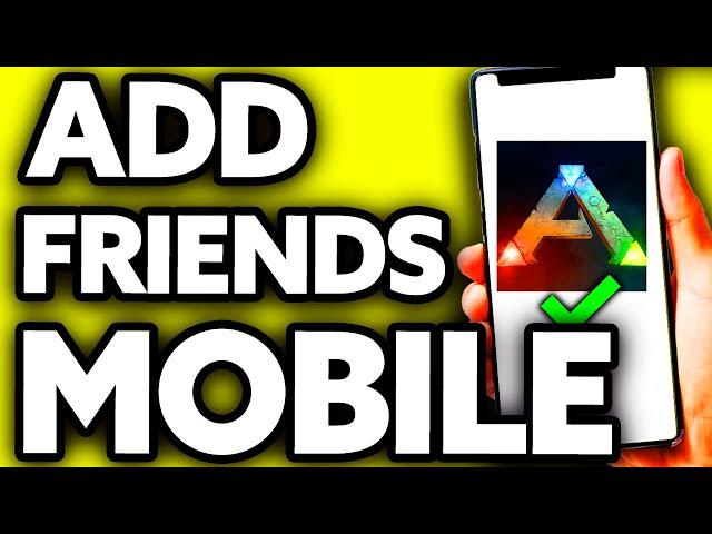 How To Add Friends on Ark Survival Evolved Mobile